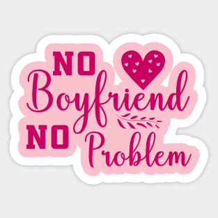 No Boyfriend No problem Sticker